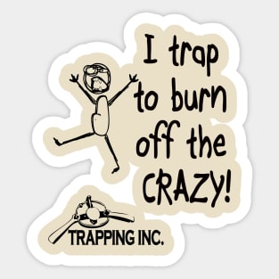 I trap to burn off the crazy! Sticker